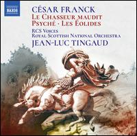 Csar Franck: Le Chasseur maudit; Psych; Les olides - RCS Voices (choir, chorus); Royal Scottish National Orchestra; Jean-Luc Tingaud (conductor)