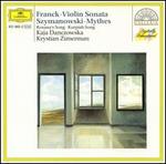 Csar Franck: Violin Sonata; Karol Szymanowski: Mythes - Kaja Danczowska (violin); Krystian Zimerman (piano)