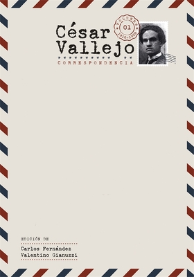 Csar Vallejo. Correspondencia: Volumen 1. 1910-1928 - Fernndez, Carlos, Dr. (Editor), and Gianuzzi, Valentino, Dr. (Editor)