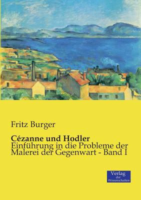 Czanne und Hodler: Einfhrung in die Probleme der Malerei der Gegenwart - Band I - Burger, Fritz, Dr.