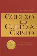 Cdexo do Culto a Cristo: Os Segredos das Religies Abramicas