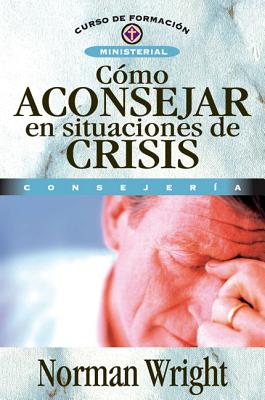 Cmo Aconsejar En Situaciones de Crisis - Wright, Norman