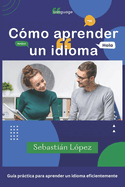 Cmo aprender un idioma: Gua prctica para aprender un idioma eficientemente