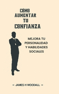 Cmo Aumentar Tu Confianza: Mejora Tu Personalidad Y Habilidades Sociales