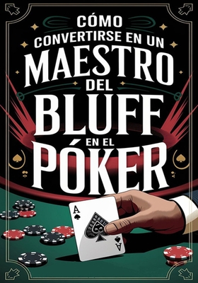 Cmo convertirse en un maestro del bluff en el pker - Fajardo, Jimmy