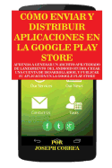 Cmo Enviar y Distribuir Aplicaciones en la Google Play Store: Aprenda a generar un archivo APK firmado de lanzamiento del Android Studio, crear una cuenta de desarrollador, y publicar su aplicacin en la Google Play Store