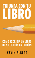 Cmo escribir un libro en 30 das: Gua de 7 pasos hacia tu nuevo bestseller