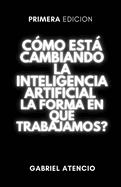 Cmo est cambiando la inteligencia artificial la forma en que trabajamos?: Una gua rpida para ayudarte a ser irremplazable
