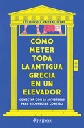 Cmo Meter Toda La Antigua Grecia En Un Elevador: Conectar Con La Antigedad Para Reconectar Contigo / How to Cram All of Ancient Greece Into an Elevator