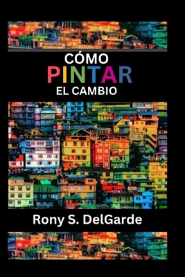 Cmo pintar el cambio - Delgarde, Rony S