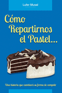 Cmo repartirnos el pastel...