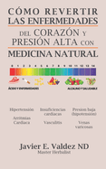 Cmo revertir las enfermedades del corazn y presin alta con medicina natural