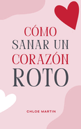 Cmo Sanar un Corazn Roto