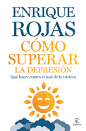 Cmo Superar La Depresin: Qu Hacer Contra El Mal de la Tristeza / How to Overcome Depression