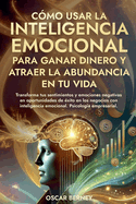 Cmo Usar la Inteligencia Emocional para Ganar Dinero y Atraer la Abundancia en tu Vida