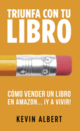 Cmo vender un libro en Amazon... y a vivir!: Gua paso a paso para ganar dinero con un libro