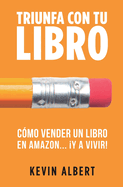 Cmo vender un libro en Amazon... y a vivir!: Gua paso a paso para ganar dinero con un libro
