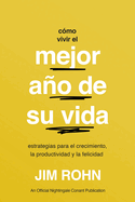 Cmo Vivir El Mejor Ao de Su Vida (How to Have Your Best Year Ever): Estrategias Para El Crecimiento, La Productividad Y La Felicidad