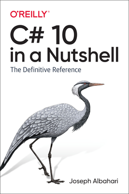 C# 10 in a Nutshell: The Definitive Reference - Albahari, Joseph