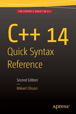 C++ 14 Quick Syntax Reference: Second Edition - Olsson, Mikael