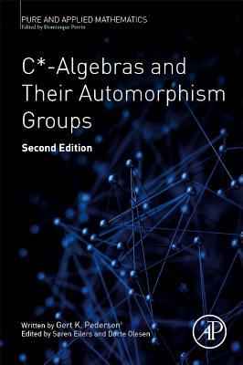 C*-Algebras and Their Automorphism Groups - Eilers, Sren (Editor), and Olesen, Dorte (Editor)