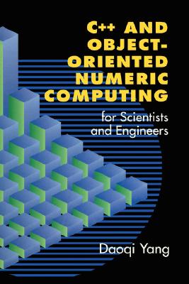 C++ and Object-Oriented Numeric Computing for Scientists and Engineers - Yang, Daoqi