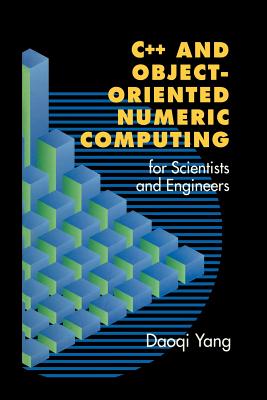 C++ and Object-Oriented Numeric Computing for Scientists and Engineers - Yang, Daoqi