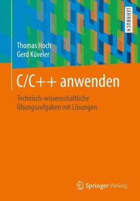 C/C++ Anwenden: Technisch-Wissenschaftliche bungsaufgaben Mit Lsungen - Hoch, Thomas, and Kveler, Gerd