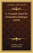 C. Cornelii Taciti de Oratoribus Dialogus (1829)