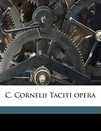 C. Cornelii Taciti Opera Volume 1