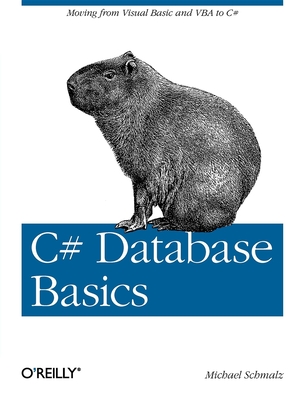 C# Database Basics: Moving from Visual Basic and VBA to C# - Schmalz, Michael