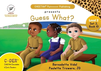 C-DER (CHEETAH Decodable Early Readers, Set 2, Book 10, Guess What? - Trowers-Lawrence, Jd Paulette, and Vidal, Bernadette