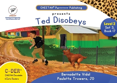 C-DER (Cheetah Decodable & Early Readers) Set 3, Book 17, Ted Disobeys - Trowers-Lawrence, Paulette, and Vidal, Bernadette