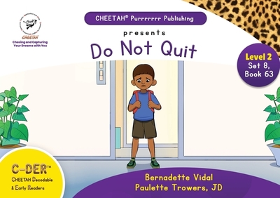 C-DER (Cheetah Decodable & Early Readers) Set 8, Book 63, Do Not Quit - Trowers-Lawrence, Paulette, and Vidal, Bernadette