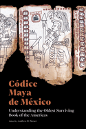 C?dice Maya de M?xico: Understanding the Oldest Surviving Book of the Americas