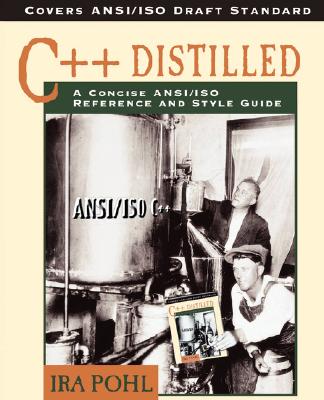C++ Distilled: A Concise ANSI/ISO Reference and Style Guide - Pohl, Ira, Ph.D.