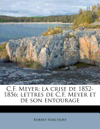 C.F. Meyer: La Crise de 1852-1856; Lettres de C.F. Meyer Et de Son Entourage