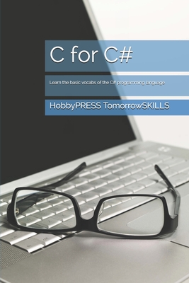 C for C#: Learn the basic vocabs of the C# programming language - Yu, Chak Tin, and Tomorrowskills, Hobbypress