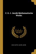 C. G. J. Jacobi Mathematische Werke.