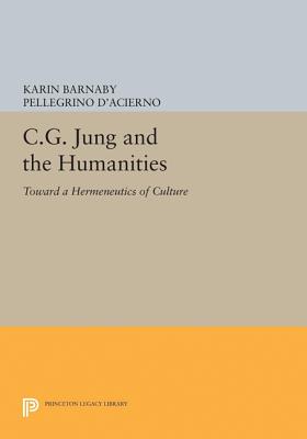 C.G. Jung and the Humanities: Toward a Hermeneutics of Culture - Barnaby, Karin (Editor), and D'Acierno, Pellegrino (Editor)