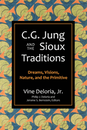C.G. Jung and the Sioux Traditions: Dreams, Visions, Nature and the Primitive