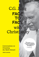 C.G. Jung: Face to Face with Christianity - Conversations on Dreaming the Myth Onward