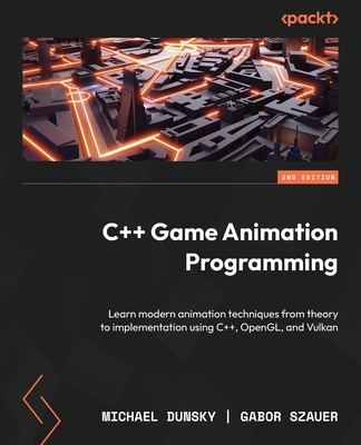C++ Game Animation Programming: Learn modern animation techniques from theory to implementation using C++, OpenGL, and Vulkan - Dunsky, Michael, and Szauer, Gabor