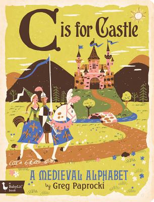 C Is for Castle: A Medieval Alphabet - 