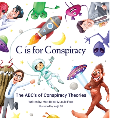 C Is for Conspiracy: The ABC's of Conspiracy Theories - Foxx, Louie, and Baker, Matt