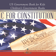 C is for Constitution - US Government Book for Kids Children's Government Books