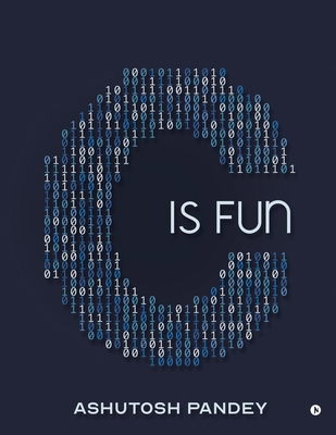 C Is Fun - Ashutosh Pandey