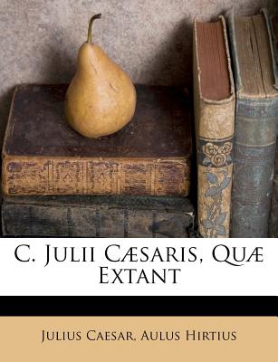 C. Julii Csaris, Qu Extant - Caesar, Julius, and Hirtius, Aulus