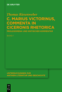 C. Marius Victorinus, "Commenta in Ciceronis Rhetorica": Band 1: Prolegomena. Band 2: Kritischer Kommentar Und Indices