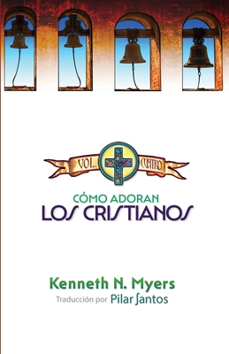C?mo Adoran Los Cristianos - Santos, Pilar (Translated by), and Myers, Kenneth N